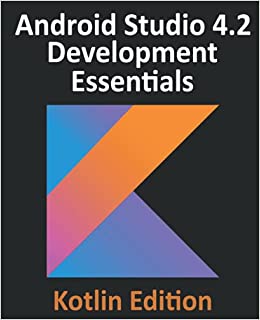 Android Studio 4.2 Development Essentials - Kotlin Edition: Developing Android Apps Using Android Studio 4.2, Kotlin and Android Jetpack - Orginal Pdf